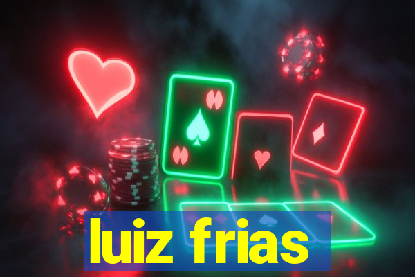 luiz frias